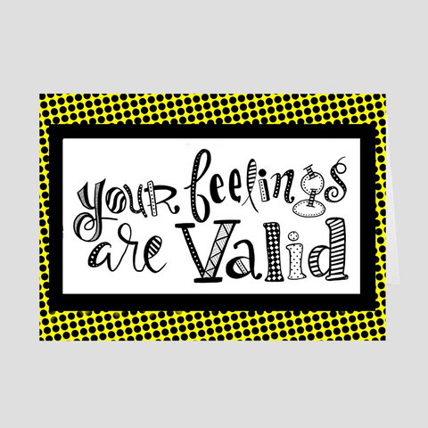 Your Feelings Are Valid Greeting Card