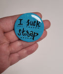 I Suck Strap Pin