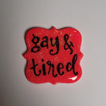 Gay & Tired Pin