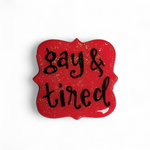 Gay & Tired Pin