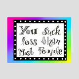You Suck Less Than Most People Greeting Card