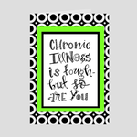 Chronic Illness Is Tough But So Are You Greeting Card
