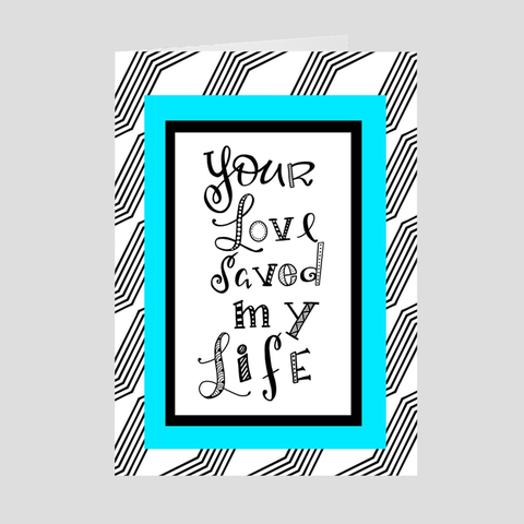 Your Love Saved My Life Greeting Card