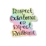 Respect Existence or Expect Resistance Sticker