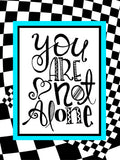 You Are Not Alone Art Print