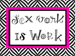Sex Work Is Work Art Print