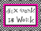 Sex Work Is Work Art Print