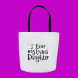 I Love My Trans Daughter Tote Bag